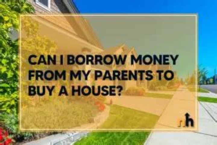 Can I borrow money from my parents to buy a house?