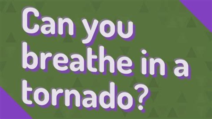Can you breathe in a tornado?