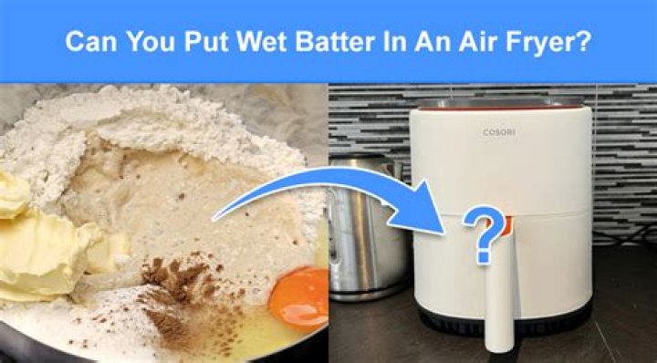 Can you put wet batter in an air fryer?