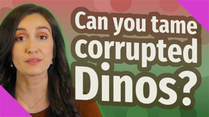 Can you tame corrupted Dinos?