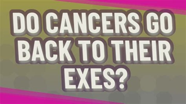Do Cancers go back to their ex?