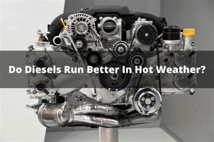 Do Diesels run better in hot weather?