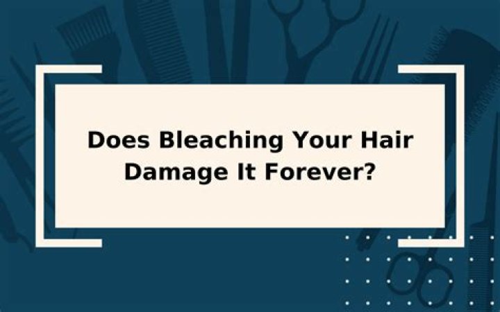 Does bleaching your hair damage it forever?
