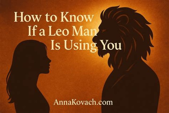 How do you know if a Leo man is using you?