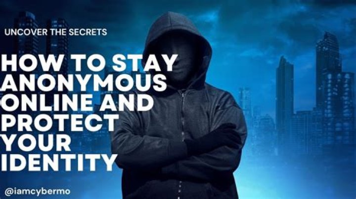 How do you stay anonymous?