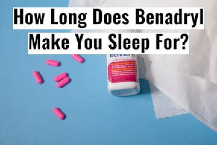 How long will Benadryl make me sleep?