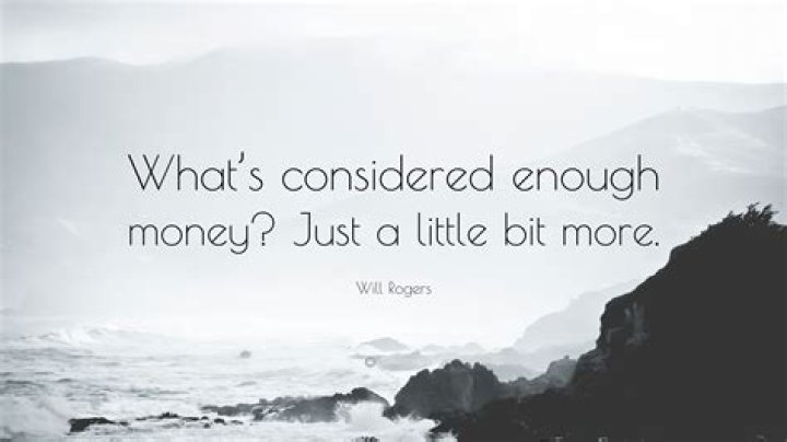 How much money is enough just a little more?