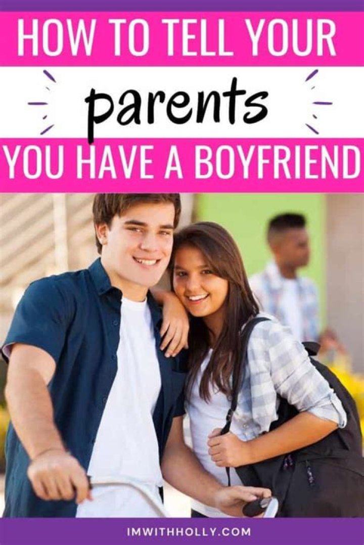 How tell your parents you have a boyfriend?