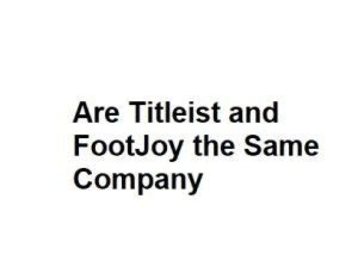 Is FootJoy and Titleist the same company?