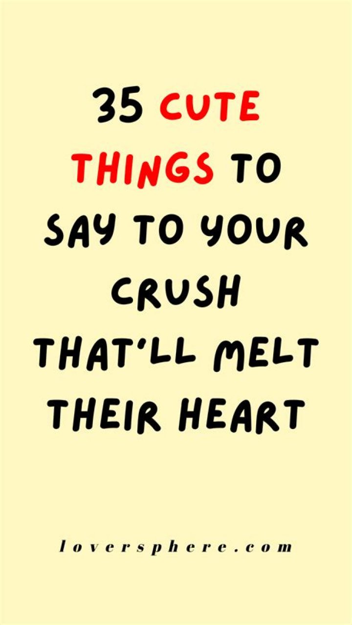 What can I say to make his heart melt?