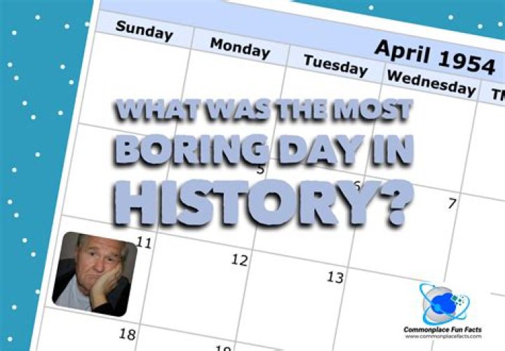What day was the most boring day in history?
