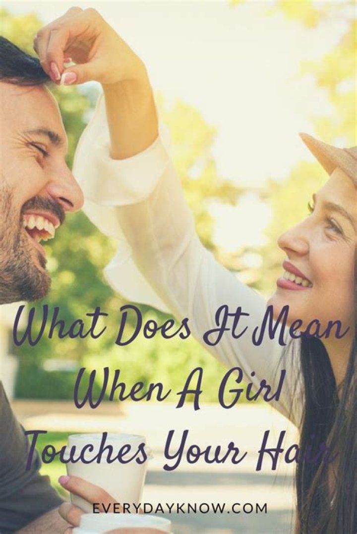 What does it mean when a girl touches you?