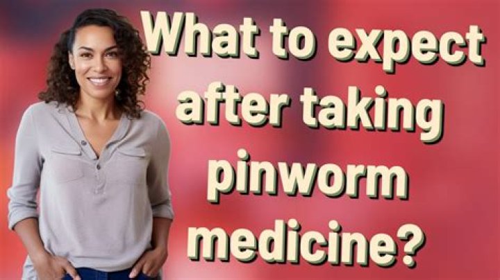 What happens after you take pinworm medicine?