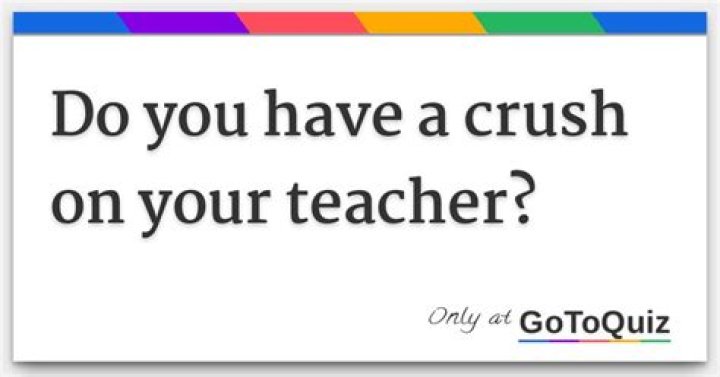 What if you have a crush on your teacher?