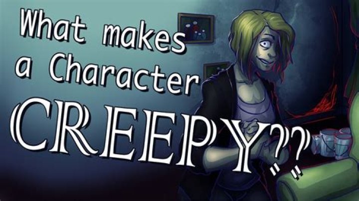 What makes a character creepy?