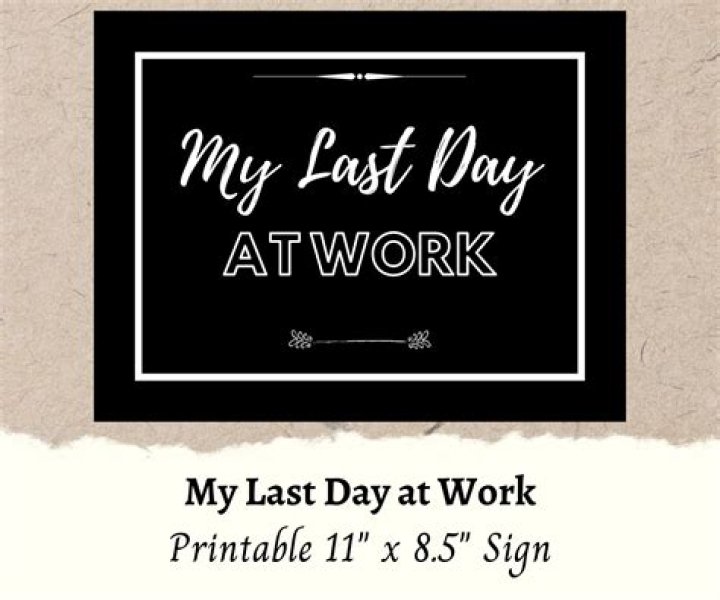 What should I do on my last day of work?