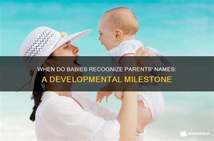 When do babies recognize their parents?