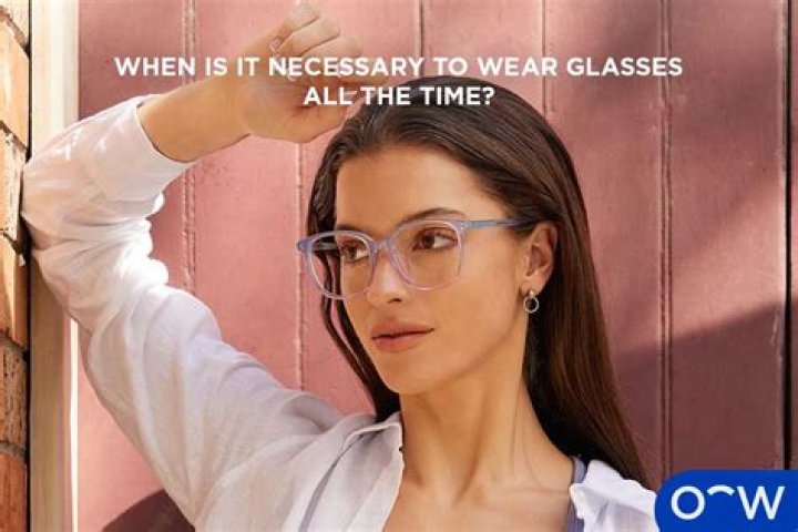 When should you start wearing glasses all the time?