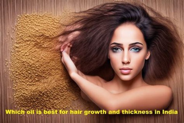 Which oil is best for hair growth and thickness in India?