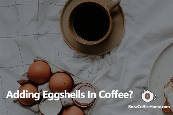 Why did they put eggshells in coffee?