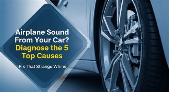 Why does my car sound like an airplane?