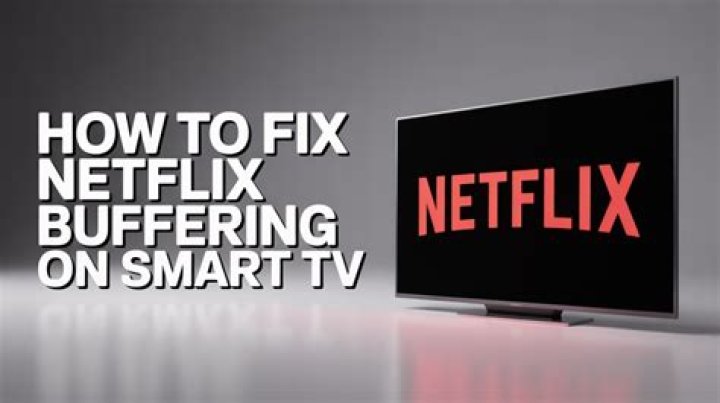 Why does Netflix keep buffering on Smart TV?
