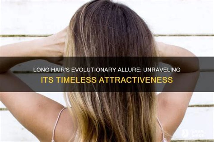 Why is long hair attractive?
